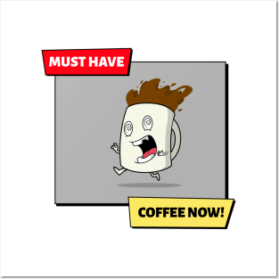 Must Have Coffee Now! - Funny coffee meme Posters and Art